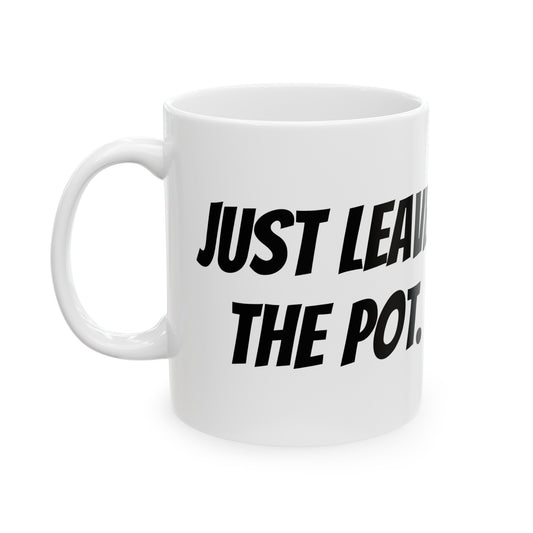 JUST LEAVE THE POT