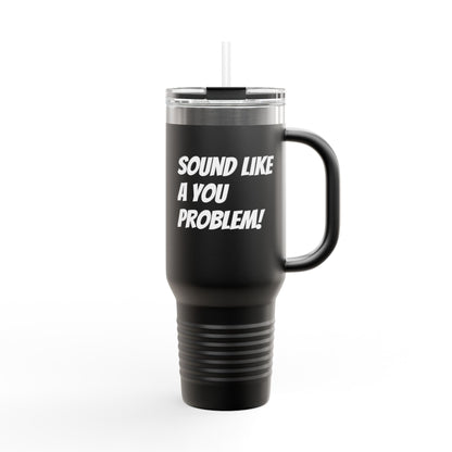 Sound Like a You Problem!