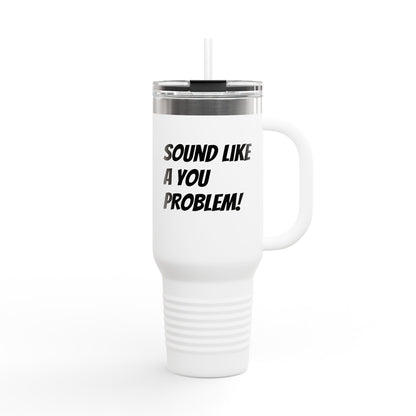 Sound Like a You Problem!