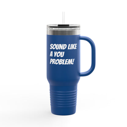 Sound Like a You Problem!