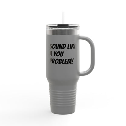 Sound Like a You Problem!